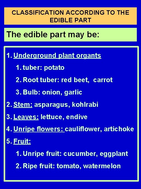 CLASSIFICATION ACCORDING TO THE EDIBLE PART The edible part may be: 1. Underground plant