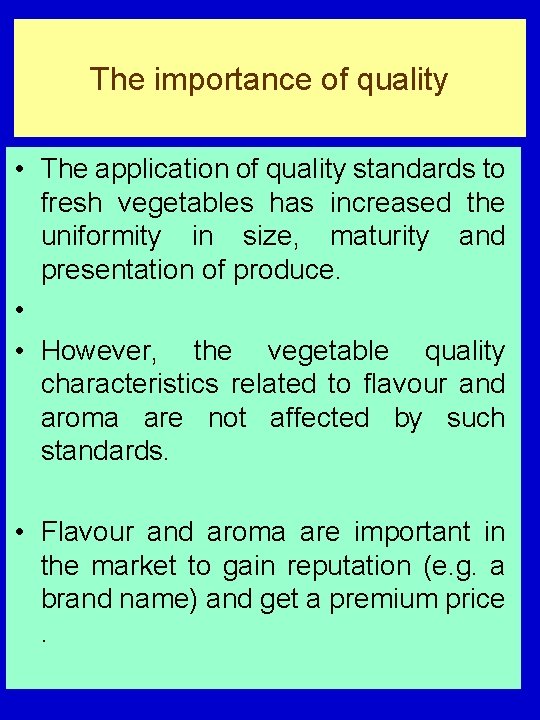 The importance of quality • The application of quality standards to fresh vegetables has