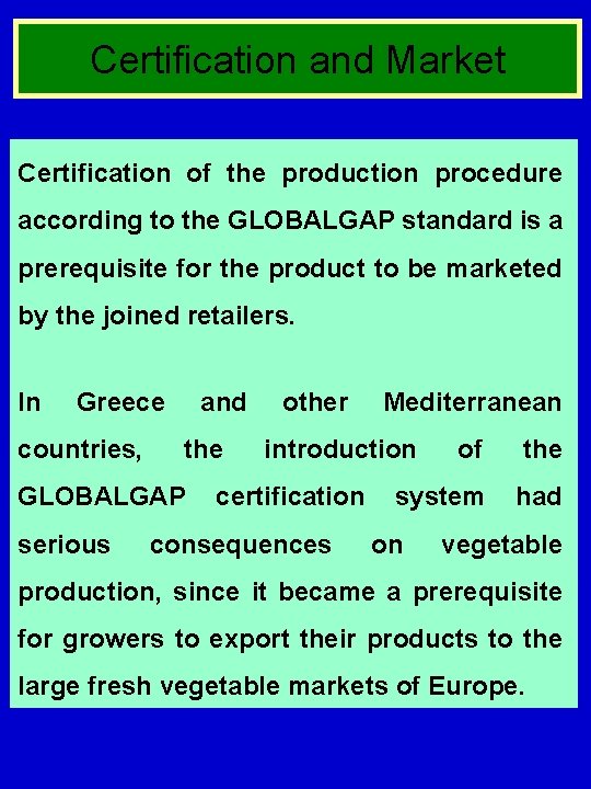 Certification and Market Certification of the production procedure according to the GLOBALGAP standard is