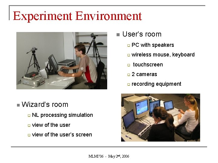 Experiment Environment n User’s room q PC with speakers q wireless mouse, keyboard q