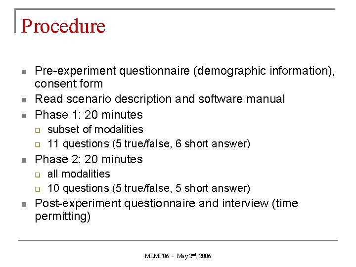 Procedure n n n Pre-experiment questionnaire (demographic information), consent form Read scenario description and