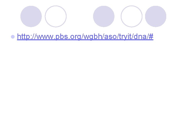 l http: //www. pbs. org/wgbh/aso/tryit/dna/# 