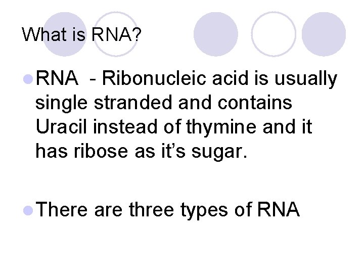 What is RNA? l RNA - Ribonucleic acid is usually single stranded and contains