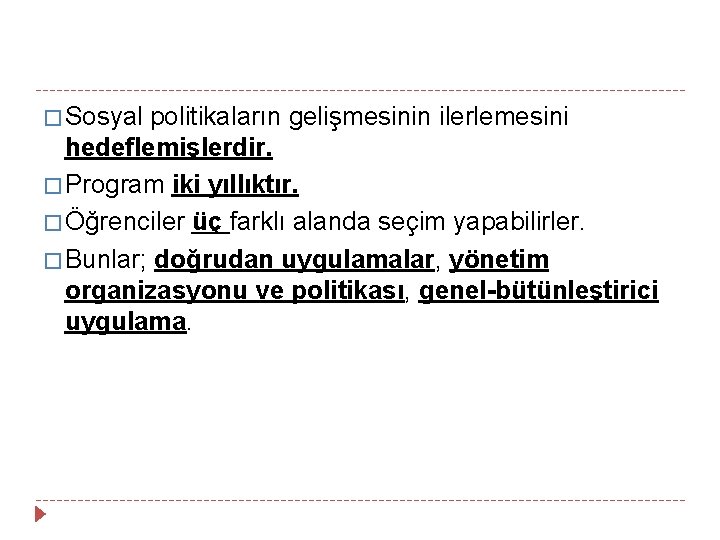 � Sosyal politikaların gelişmesinin ilerlemesini hedeflemişlerdir. � Program iki yıllıktır. � Öğrenciler üç farklı