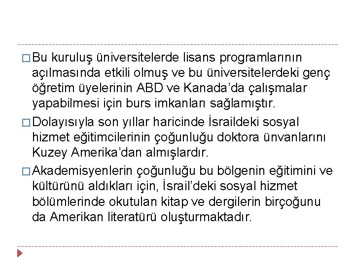 � Bu kuruluş üniversitelerde lisans programlarının açılmasında etkili olmuş ve bu üniversitelerdeki genç öğretim