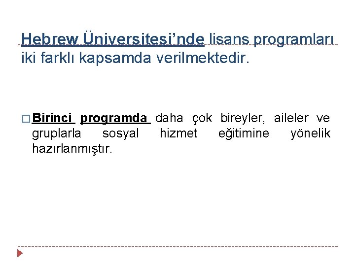 Hebrew Üniversitesi’nde lisans programları iki farklı kapsamda verilmektedir. � Birinci programda daha çok bireyler,