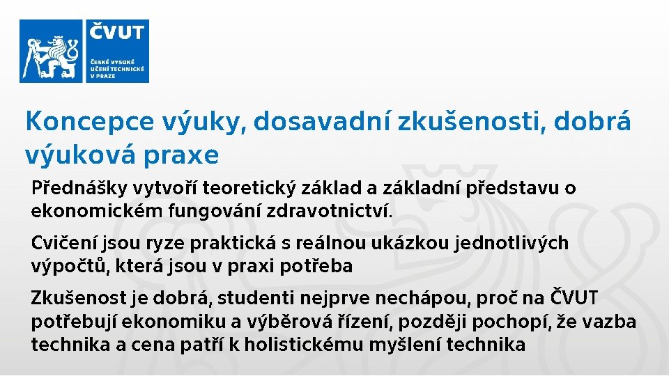 Koncepce výuky, dosavadní zkušenosti, dobrá výuková praxe Přednášky vytvoří teoretický základ a základní představu