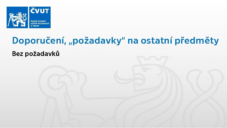 Doporučení, „požadavky“ na ostatní předměty Bez požadavků 