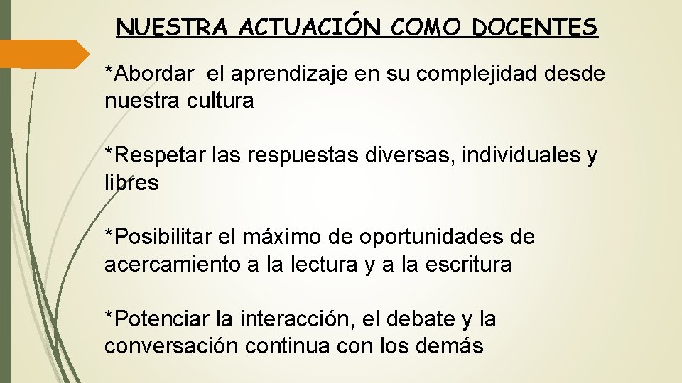NUESTRA ACTUACIÓN COMO DOCENTES *Abordar el aprendizaje en su complejidad desde nuestra cultura *Respetar