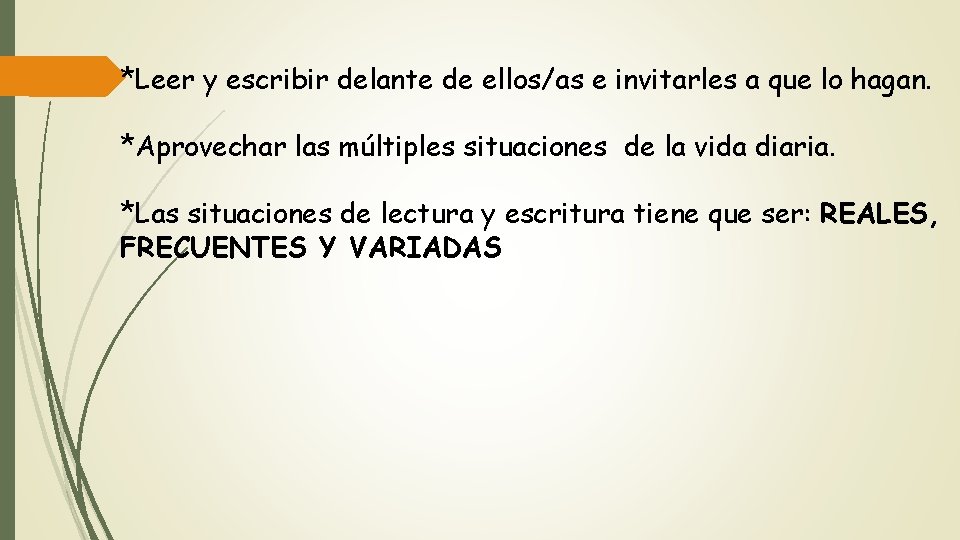 *Leer y escribir delante de ellos/as e invitarles a que lo hagan. *Aprovechar las