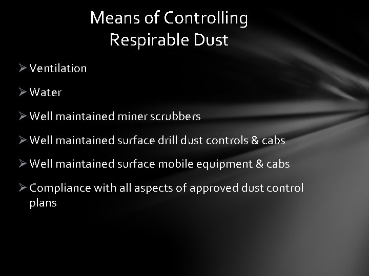 Means of Controlling Respirable Dust Ø Ventilation Ø Water Ø Well maintained miner scrubbers