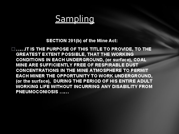 Sampling SECTION 201(b) of the Mine Act: � ……IT IS THE PURPOSE OF THIS