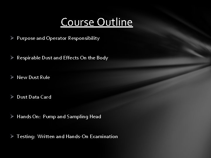 Course Outline Ø Purpose and Operator Responsibility Ø Respirable Dust and Effects On the