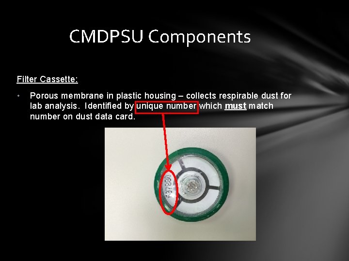 CMDPSU Components Filter Cassette: • Porous membrane in plastic housing – collects respirable dust