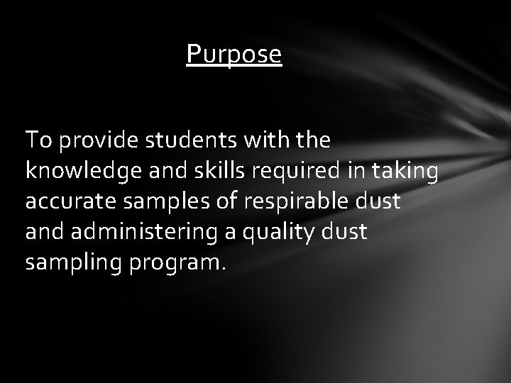 Purpose To provide students with the knowledge and skills required in taking accurate samples