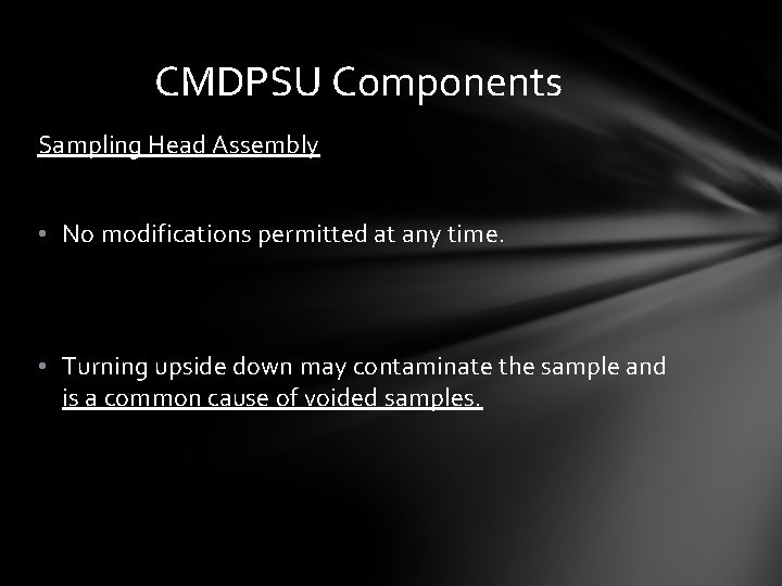 CMDPSU Components Sampling Head Assembly • No modifications permitted at any time. • Turning
