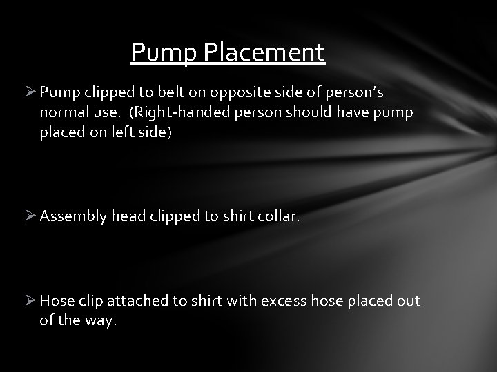 Pump Placement Ø Pump clipped to belt on opposite side of person’s normal use.