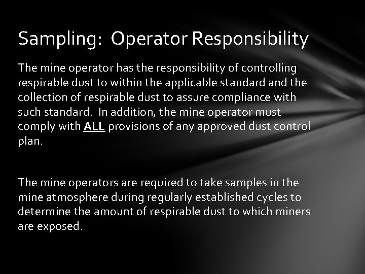 Sampling: Operator Responsibility The mine operator has the responsibility of controlling respirable dust to