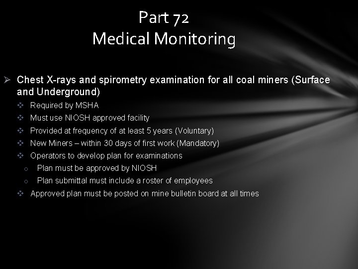 Part 72 Medical Monitoring Ø Chest X-rays and spirometry examination for all coal miners