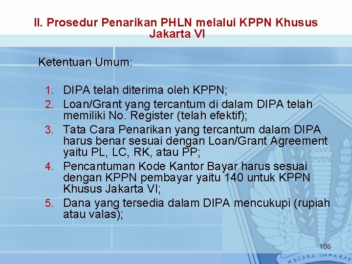 II. Prosedur Penarikan PHLN melalui KPPN Khusus Jakarta VI Ketentuan Umum: 1. DIPA telah