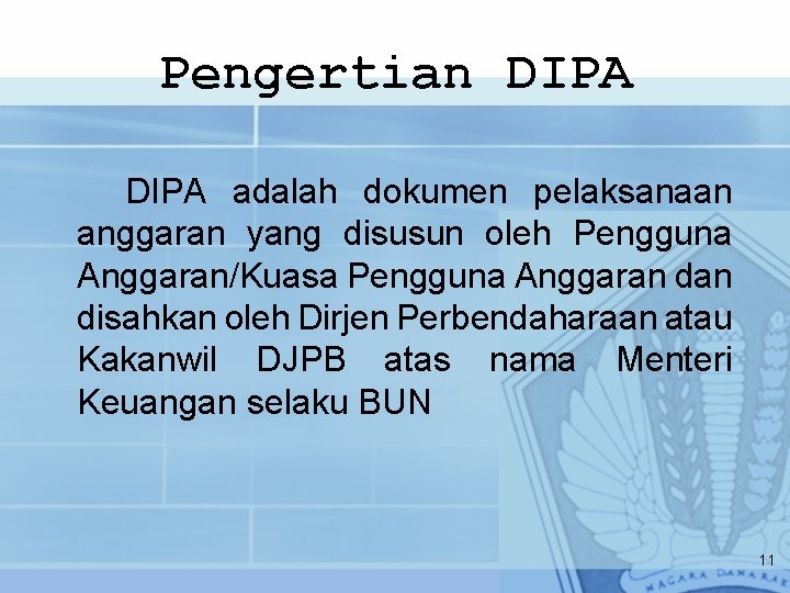 Pengertian DIPA adalah dokumen pelaksanaan anggaran yang disusun oleh Pengguna Anggaran/Kuasa Pengguna Anggaran disahkan
