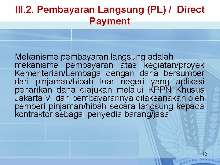 III. 2. Pembayaran Langsung (PL) / Direct Payment Mekanisme pembayaran langsung adalah mekanisme pembayaran