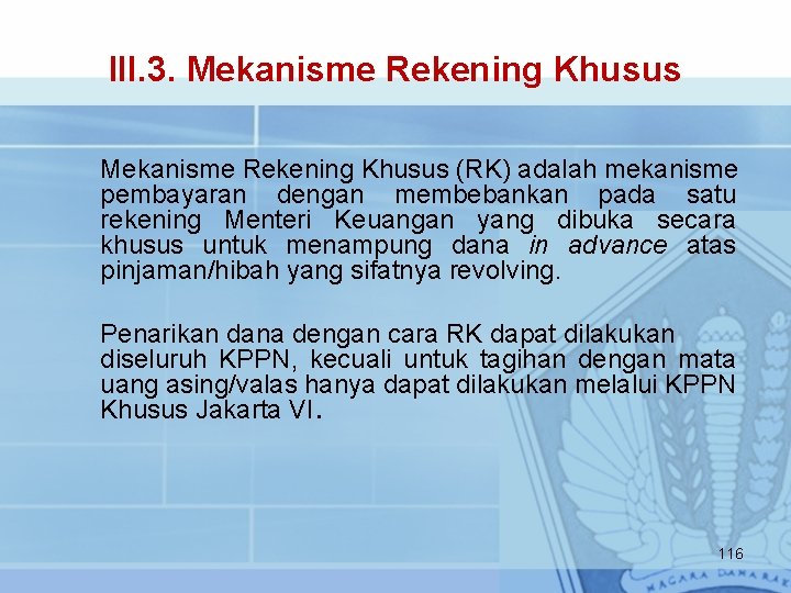 III. 3. Mekanisme Rekening Khusus (RK) adalah mekanisme pembayaran dengan membebankan pada satu rekening
