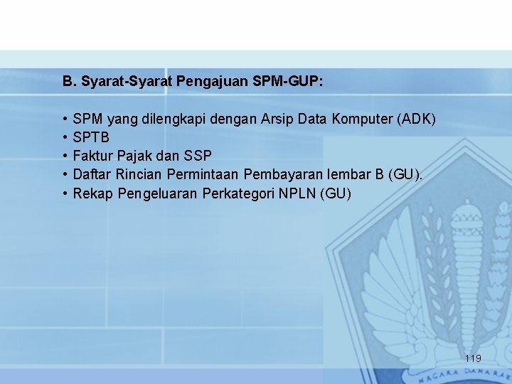B. Syarat-Syarat Pengajuan SPM-GUP: • • • SPM yang dilengkapi dengan Arsip Data Komputer