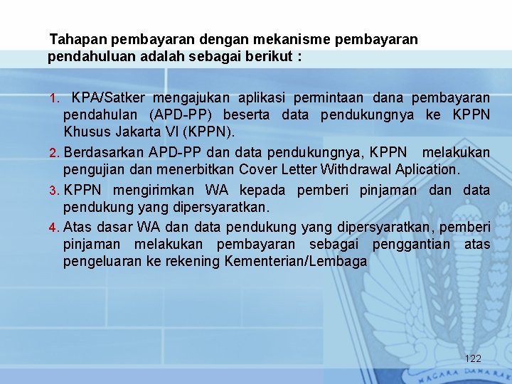 Tahapan pembayaran dengan mekanisme pembayaran pendahuluan adalah sebagai berikut : 1. KPA/Satker mengajukan aplikasi