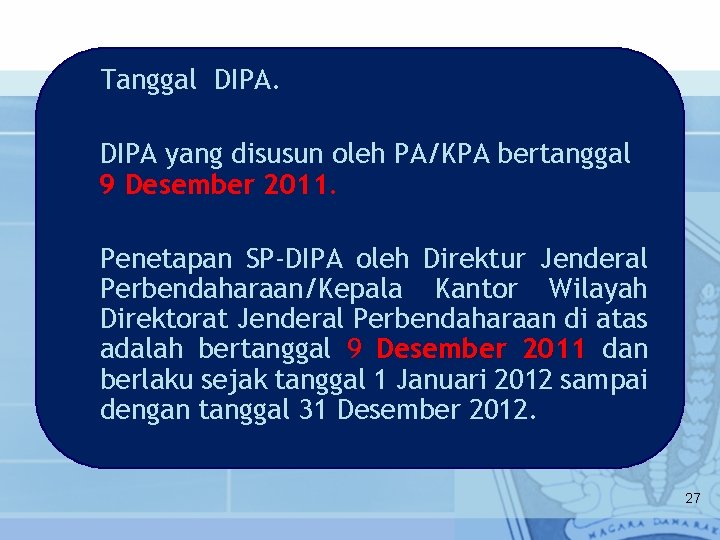 Tanggal DIPA yang disusun oleh PA/KPA bertanggal 9 Desember 2011. Penetapan SP-DIPA oleh Direktur