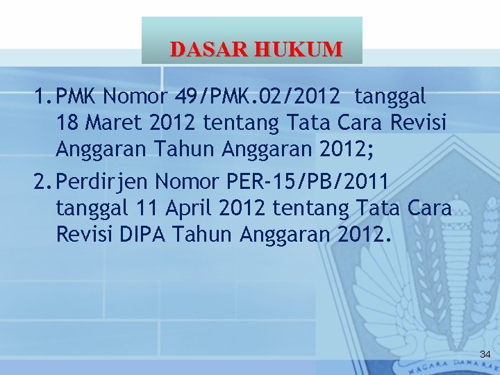 DASAR HUKUM 1. PMK Nomor 49/PMK. 02/2012 tanggal 18 Maret 2012 tentang Tata Cara
