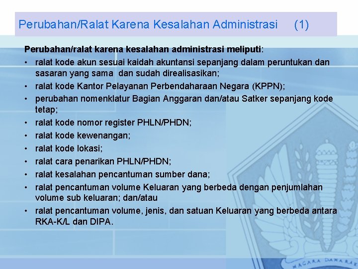 Perubahan/Ralat Karena Kesalahan Administrasi (1) Perubahan/ralat karena kesalahan administrasi meliputi: • ralat kode akun