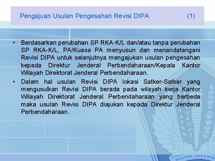 Pengajuan Usulan Pengesahan Revisi DIPA (1) • Berdasarkan perubahan SP RKA-K/L dan/atau tanpa perubahan