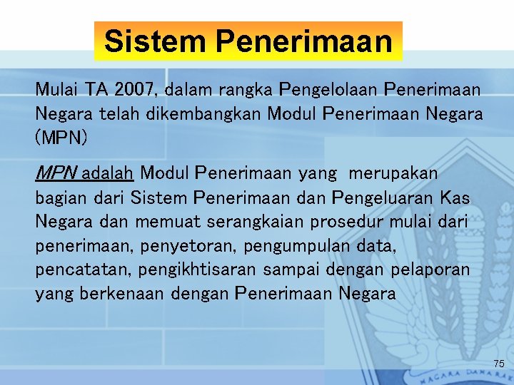Sistem Penerimaan Mulai TA 2007, dalam rangka Pengelolaan Penerimaan Negara telah dikembangkan Modul Penerimaan