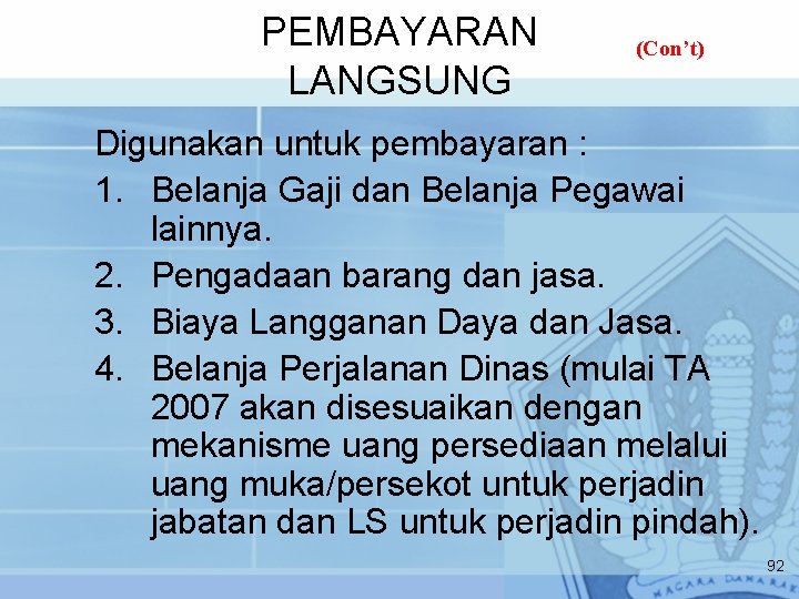 PEMBAYARAN LANGSUNG (Con’t) Digunakan untuk pembayaran : 1. Belanja Gaji dan Belanja Pegawai lainnya.