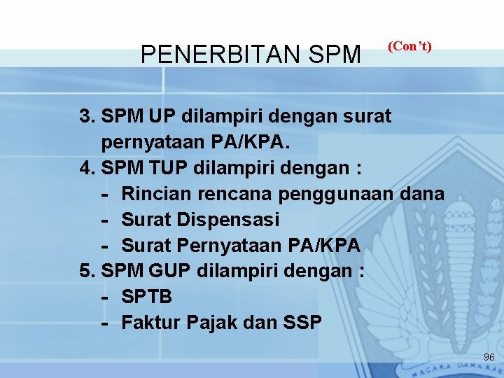 PENERBITAN SPM (Con’t) 3. SPM UP dilampiri dengan surat pernyataan PA/KPA. 4. SPM TUP