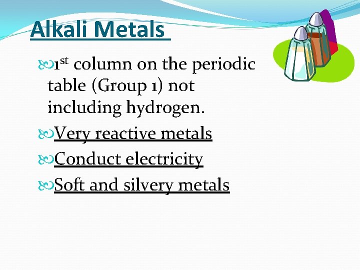 Alkali Metals 1 st column on the periodic table (Group 1) not including hydrogen.