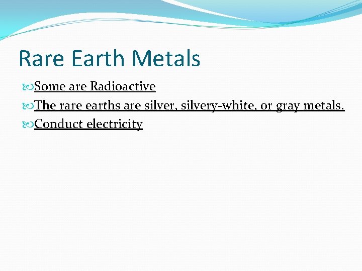 Rare Earth Metals Some are Radioactive The rare earths are silver, silvery-white, or gray