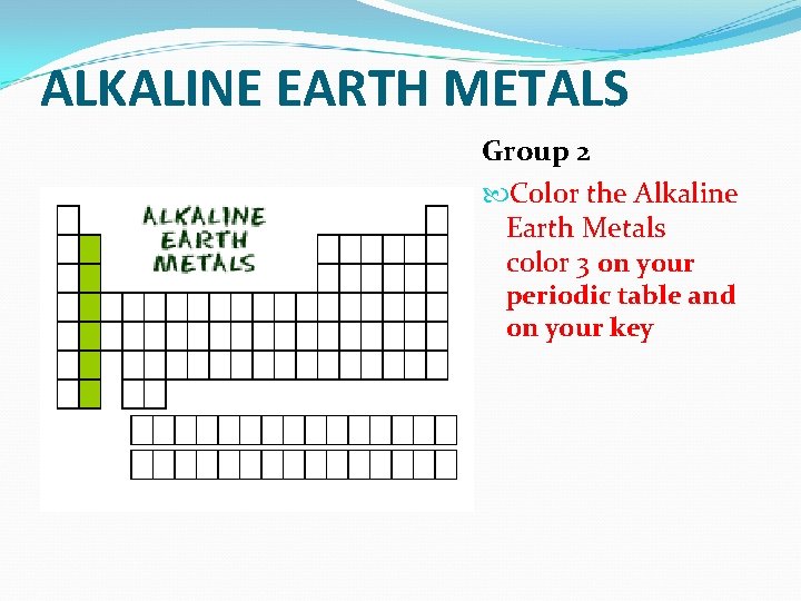 ALKALINE EARTH METALS Group 2 Color the Alkaline Earth Metals color 3 on your
