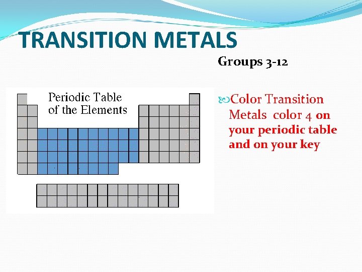 TRANSITION METALS Groups 3 -12 Color Transition Metals color 4 on your periodic table