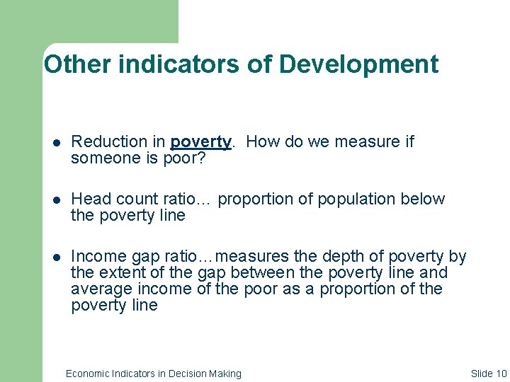Other indicators of Development l Reduction in poverty. How do we measure if someone