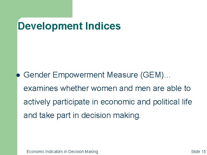 Development Indices l Gender Empowerment Measure (GEM)… examines whether women and men are able