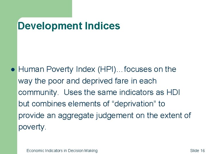 Development Indices l Human Poverty Index (HPI)…focuses on the way the poor and deprived
