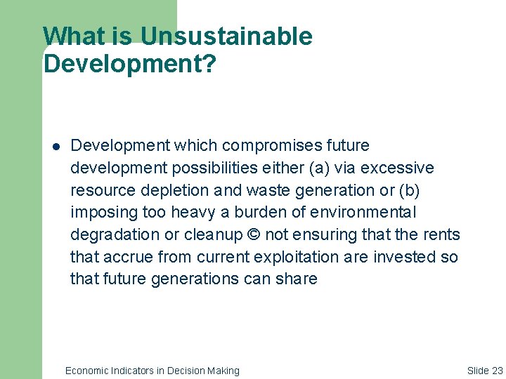 What is Unsustainable Development? l Development which compromises future development possibilities either (a) via