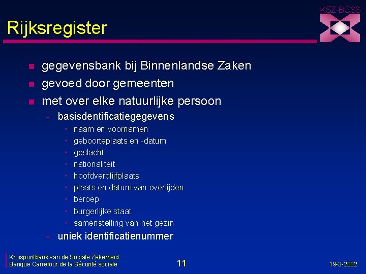 KSZ-BCSS Rijksregister n n n gegevensbank bij Binnenlandse Zaken gevoed door gemeenten met over