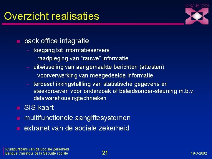 KSZ-BCSS Overzicht realisaties n back office integratie - toegang tot informatieservers raadpleging van “rauwe”