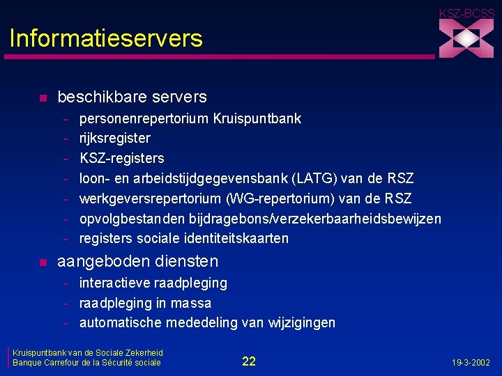 KSZ-BCSS Informatieservers n beschikbare servers - n personenrepertorium Kruispuntbank rijksregister KSZ-registers loon- en arbeidstijdgegevensbank
