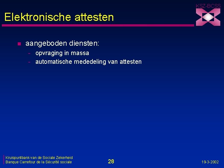 KSZ-BCSS Elektronische attesten n aangeboden diensten: - opvraging in massa - automatische mededeling van