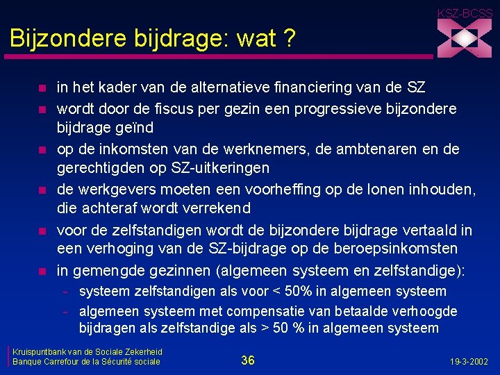 KSZ-BCSS Bijzondere bijdrage: wat ? n n n in het kader van de alternatieve