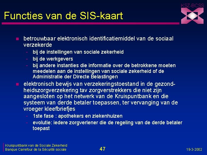 KSZ-BCSS Functies van de SIS-kaart n betrouwbaar elektronisch identificatiemiddel van de sociaal verzekerde -